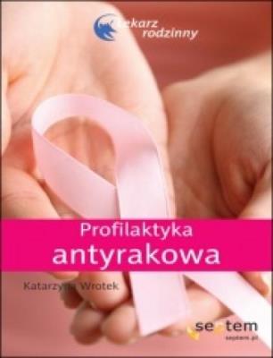 Profilaktyka antyrakowa. Lekarz rodzinny. Autor: Katarzyna Wrotek. SmakLiter.pl Okładka książki Profilaktyka antyrakowa. Lekarz rodzinny