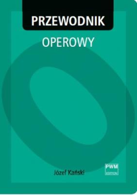 Przewodnik operowy PWM. Autor: Józef Kański. SmakLiter.pl Okładka książki Przewodnik operowy PWM