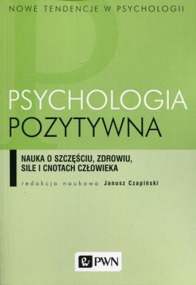 Psychologia pozytywna. Autor: Czapiński Janusz. SmakLiter.pl Okładka książki Psychologia pozytywna