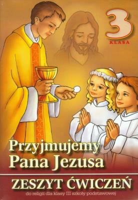 Religia SP 3 ćw Przyjmujemy Pana Jezusa 2014 WDS. Autor: pod redakcją ks. prof. Stanisława Łabendowicza. SmakLiter.pl Okładka książki Religia SP 3 ćw Przyjmujemy Pana Jezusa 2014 WDS