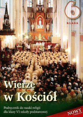 Religia SP 6 podr. Wierzę w Kościół w.2014 WDS. Autor: pod redakcją ks. prof. Stanisława Łabendowicza. SmakLiter.pl Okładka książki Religia SP 6 podr. Wierzę w Kościół w.2014 WDS