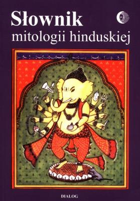 Słownik mitologii hinduskiej. Autor: Barbara Grabowska, Herrmann Tadeusz, Koc Bogusław J.. SmakLiter.pl Okładka książki Słownik mitologii hinduskiej