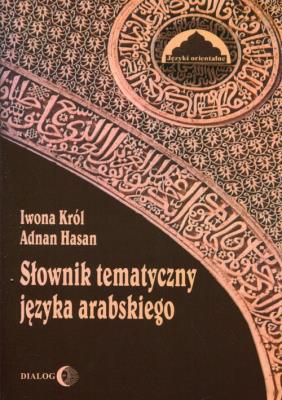 Słownik tematyczny języka arabskiego. Autor: Król Iwona, Hasan Adnan. SmakLiter.pl Okładka książki Słownik tematyczny języka arabskiego
