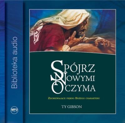 Spójrz nowymi oczyma Audiobook. Autor: Gibson Ty. SmakLiter.pl Okładka książki Spójrz nowymi oczyma Audiobook