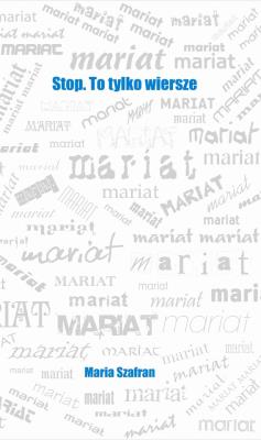 Stop. To tylko wiersze. Autor: Maria Szafran. SmakLiter.pl Okładka książki Stop. To tylko wiersze