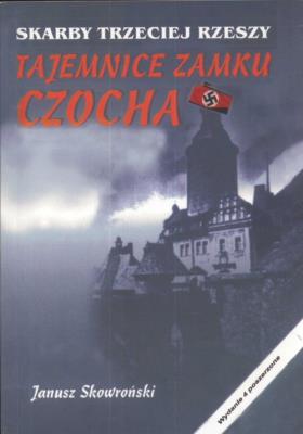 Tajemnice zamku Czocha. Skarby III Rzeszy. Autor: Janusz Skowroński. SmakLiter.pl Okładka książki Tajemnice zamku Czocha. Skarby III Rzeszy