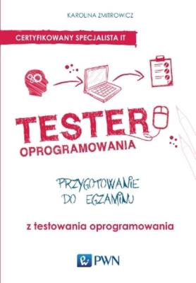 Tester oprogramowania Przygotowanie do egzaminu z testowania oprogramowania. Autor: Zmitrowicz Karolina. SmakLiter.pl Okładka książki Tester oprogramowania Przygotowanie do egzaminu z testowania oprogramowania