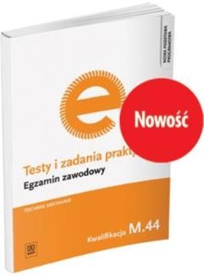 Testy i zadania praktyczne Egzamin zawodowy Technik mechanik M.44. Autor: Marek Łuszczak. SmakLiter.pl Okładka książki Testy i zadania praktyczne Egzamin zawodowy Technik mechanik M.44