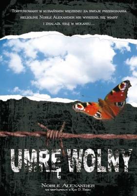 Umrę wolny. Autor: Noble Aleksander. SmakLiter.pl Okładka książki Umrę wolny