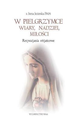 Okładka książki W pielgrzymce wiary, nadziei, miłości. Rozważania