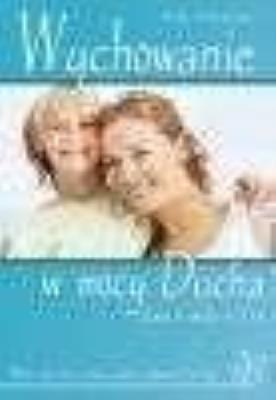 Wychowanie w mocy Ducha. Autor: Hohnberger Sally. SmakLiter.pl Okładka książki Wychowanie w mocy Ducha
