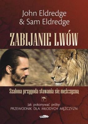 Zabijanie lwów. Autor: John Eldredge. SmakLiter.pl Okładka książki Zabijanie lwów