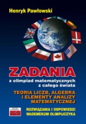 Zadania z olimpiad matematycznych z całego świata. Autor: Pawłowski Henryk. SmakLiter.pl Okładka książki Zadania z olimpiad matematycznych z całego świata