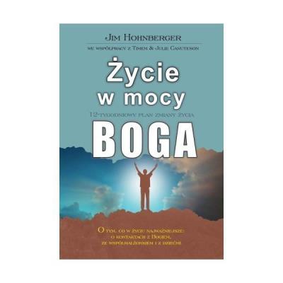 Życie w mocy Boga. 12-tygodniowy plan zmiany życia. Autor: Hohnberger Jim. SmakLiter.pl Okładka książki Życie w mocy Boga. 12-tygodniowy plan zmiany życia