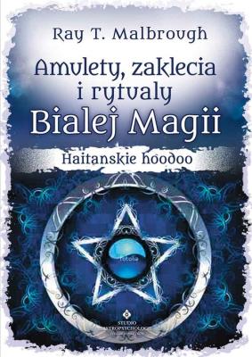 Amulety zaklęcia i rytuały białej magii. Autor: Ray T. Malbrough. SmakLiter.pl Okładka książki Amulety zaklęcia i rytuały białej magii