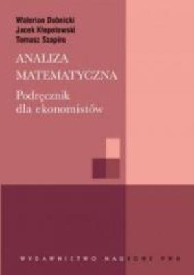 Analiza matematyczna. Podr. dla ekonomistów. Autor: Dubnicki Walerian, Kłopotowski Jacek, Szapiro Tomasz. SmakLiter.pl Okładka książki Analiza matematyczna. Podr. dla ekonomistów
