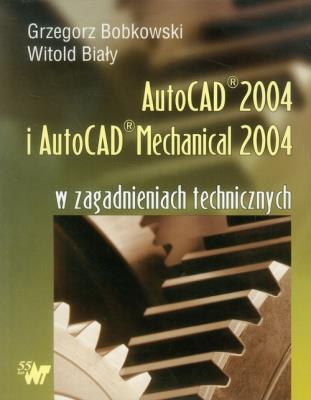 AutoCAD 2004 i AutoCAD Mechanical 2004. Autor: Grzegorz Bobkowski, Witold Biały. SmakLiter.pl Okładka książki AutoCAD 2004 i AutoCAD Mechanical 2004