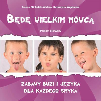 Będę wielkim mówcą. Poziom 1 Zabawy buzi i języka. Autor: Iwona Michalak-Widera, Katarzyna Węsierska. SmakLiter.pl Okładka książki Będę wielkim mówcą. Poziom 1 Zabawy buzi i języka