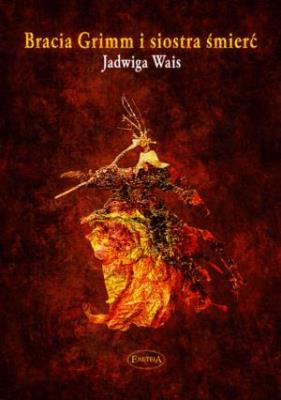 Bracia Grimm i Siostra Śmierć. Autor: Jadwiga Wais. SmakLiter.pl Okładka książki Bracia Grimm i Siostra Śmierć