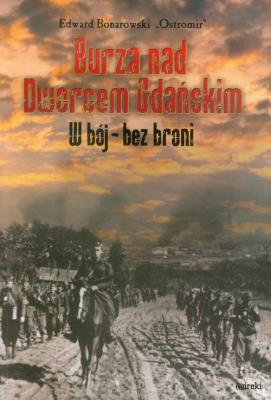 Burza nad Dworcem Gdańskim. W bój - bez broni. Autor: Bonarowski Edward Ostromir. SmakLiter.pl Okładka książki Burza nad Dworcem Gdańskim. W bój - bez broni