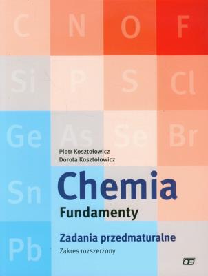 Chemia LO Fundamenty. Zadania przedmaturalne ZR OE. Autor: Piotr Kosztołowicz, Dorota Kosztołowicz. SmakLiter.pl Okładka książki Chemia LO Fundamenty. Zadania przedmaturalne ZR OE