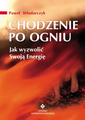 Okładka książki Chodzenie po ogniu. Jak wyzwolić Swoją Energię