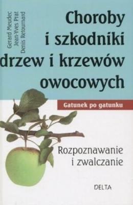 Choroby i szkodniki drzew i krzewów owocowych. Autor: Rosenn Le Page Gerard Meudec, Prat Jean-Yves, Retournard Denis. SmakLiter.pl Okładka książki Choroby i szkodniki drzew i krzewów owocowych