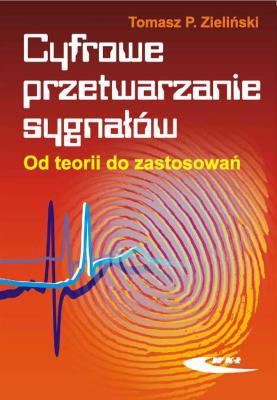 Cyfrowe przetwarzanie sygnałów. Od teorii .... Autor: Zieliński Tomasz P.. SmakLiter.pl Okładka książki Cyfrowe przetwarzanie sygnałów. Od teorii ...