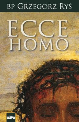 Ecce Homo. Autor: Ks. Grzegorz Ryś. SmakLiter.pl Okładka książki Ecce Homo