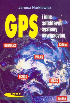 GPS i inne satelitarne systemy nawigacyjne. Autor: Narkiewicz Janusz. SmakLiter.pl Okładka książki GPS i inne satelitarne systemy nawigacyjne