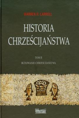 Historia chrześcijaństwa T2 Budowanie.... Autor: Warren H. Carroll. SmakLiter.pl Okładka książki Historia chrześcijaństwa T2 Budowanie...