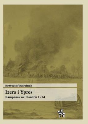 Izera i Ypres. Kampania we Flandrii 1914. Autor: Marcinek Krzysztof. SmakLiter.pl Okładka książki Izera i Ypres. Kampania we Flandrii 1914