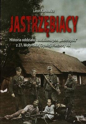 Jastrzębiacy. Historia oddziału i batalionu.... Autor: Karłowicz Leon. SmakLiter.pl Okładka książki Jastrzębiacy. Historia oddziału i batalionu...
