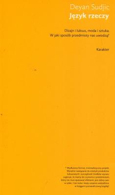 Język rzeczy. Dizajn i luksus, moda i sztuka. Autor: Deyan Sudjic. SmakLiter.pl Okładka książki Język rzeczy. Dizajn i luksus, moda i sztuka