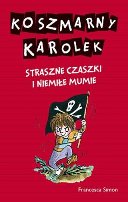 Koszmarny Karolek.Straszne czaszki i niemiłe mumie. Autor: Simon Francesca. SmakLiter.pl Okładka książki Koszmarny Karolek.Straszne czaszki i niemiłe mumie