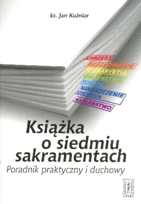 Książka o siedmiu sakramentach. Autor: Kuźniar Jan. SmakLiter.pl Okładka książki Książka o siedmiu sakramentach