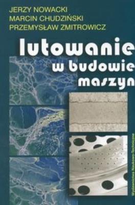 Lutowanie w budowie maszyn. Autor: Nowacki Jerzy. SmakLiter.pl Okładka książki Lutowanie w budowie maszyn