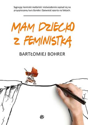 Mam dziecko z feministką. Autor: Bartłomiej Bohrer. SmakLiter.pl Okładka książki Mam dziecko z feministką