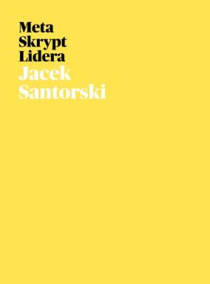 Metaskrypt Lidera. Autor: Jacek Santorski. SmakLiter.pl Okładka książki Metaskrypt Lidera