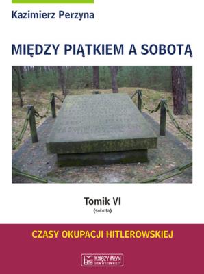 Między Piątkiem a Sobotą Tomik 6 Sobota. Autor: Perzyna Kazimierz. SmakLiter.pl Okładka książki Między Piątkiem a Sobotą Tomik 6 Sobota