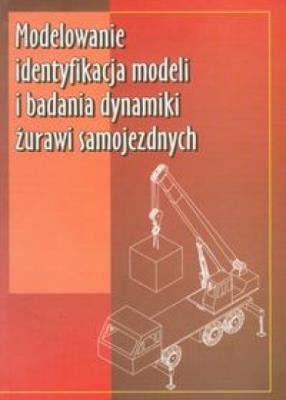 Modelowanie,identyfikacja,badania dynamiki żurawi. Autor: Posadała Bogdan, Cekus Dawid, Wilczak Roman. SmakLiter.pl Okładka książki Modelowanie,identyfikacja,badania dynamiki żurawi