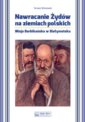 Nawracanie Żydów na ziemiach polskich. Autor: Wiśniewski Tomasz. SmakLiter.pl Okładka książki Nawracanie Żydów na ziemiach polskich