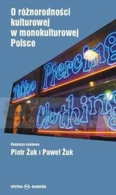 O różnorodności kulturowej w monokulturowej Polsce. Autor: Żuk Piotr, Paweł Żuk. SmakLiter.pl Okładka książki O różnorodności kulturowej w monokulturowej Polsce