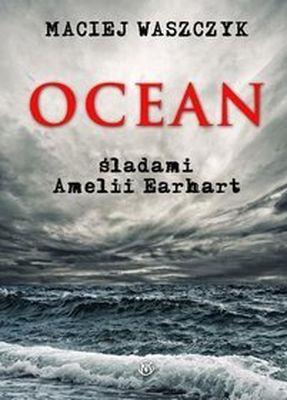 Ocean śladami Emilii Earhart. Autor: Maciej Waszczyk. SmakLiter.pl Okładka książki Ocean śladami Emilii Earhart