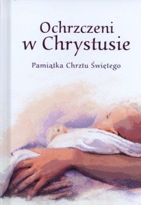 Ochrzczeni w Chrystusie. Pamiątka Chrztu Świętego. Wydawca: Edycja Św. Pawła. SmakLiter.pl Opakowanie Ochrzczeni w Chrystusie. Pamiątka Chrztu Świętego