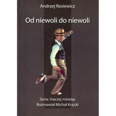Od niewoli do niewoli. Autor: Andrzej Rosiewicz. SmakLiter.pl Okładka książki Od niewoli do niewoli