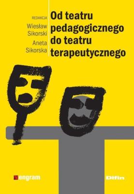 Okładka książki Od teatru pedagogicznego do teatru terapeutycznego