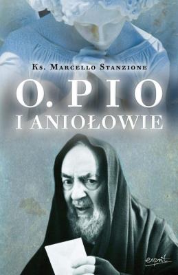 Ojciec Pio i Aniołowie. Autor: Marcello Stanzione. SmakLiter.pl Okładka książki Ojciec Pio i Aniołowie
