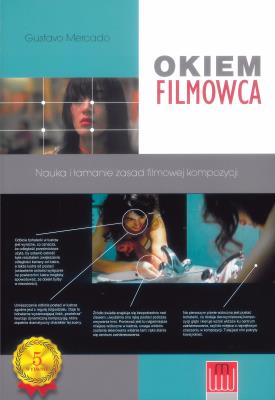 Okiem filmowca. Nauka i łamanie zasad.... Autor: Mercado Gustavo. SmakLiter.pl Okładka książki Okiem filmowca. Nauka i łamanie zasad...