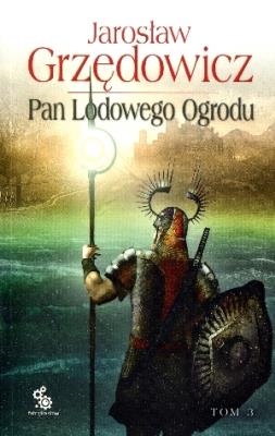 Pan Lodowego Ogrodu T.3 w.2014. Autor: Jarosław Grzędowicz. SmakLiter.pl Okładka książki Pan Lodowego Ogrodu T.3 w.2014